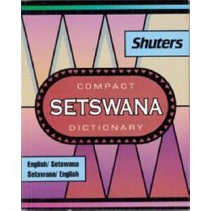 Shuter & Shooter (Pty) Ltd Shuter'S Compact Setswana Dictionary : English-Setswana And Setswana-English Shuter & Shooter (Pty) Ltd Shuter'S Compact Setswana Dictionary : English-Setswana And Setswana-English