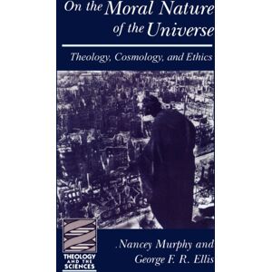 Augsburg Fortress Publishers On The Moral Nature Of The Universe : Theology, Cosmology, And Ethics Augsburg Fortress Publishers On The Moral Nature Of The Universe : Theology, Cosmology, And Ethics