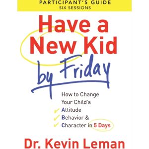 Baker Publishing Group Have A Kid By Friday Participant`S Guide – How To Change Your Child`S Attitude, Behavior & Character In 5 Days Baker Publishing Group Have A Kid By Friday Participant`S Guide – How To Change Your Child`S Attitude, Behavior & Character In 5 Days