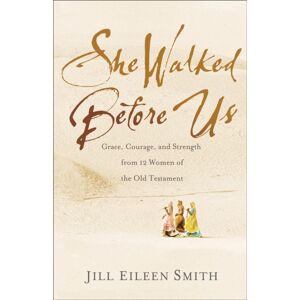 Baker Publishing Group She Walked Before Us – Grace, Courage, And Strength From 12 Women Of The Old Testament Baker Publishing Group She Walked Before Us – Grace, Courage, And Strength From 12 Women Of The Old Testament