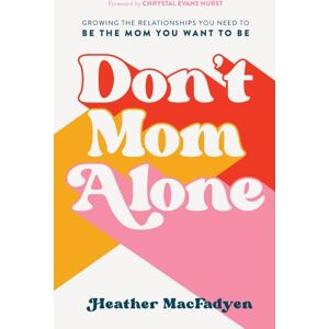 Baker Publishing Group Don`T Mom Alone – Growing The Relationships You Need To Be The Mom You Want To Be Baker Publishing Group Don`T Mom Alone – Growing The Relationships You Need To Be The Mom You Want To Be