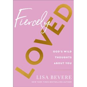 Baker Publishing Group Fiercely Loved – God`S Wild Thoughts About You Baker Publishing Group Fiercely Loved – God`S Wild Thoughts About You