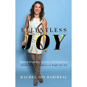 Baker Publishing Group Relentless Joy – Finding Freedom, Passion, And Happiness (Even When You Have To Fight For It) Baker Publishing Group Relentless Joy – Finding Freedom, Passion, And Happiness (Even When You Have To Fight For It)