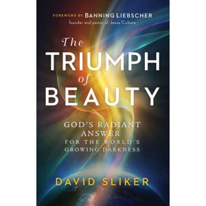 Baker Publishing Group The Triumph Of Beauty – God`S Radiant Answer For The World`S Growing Darkness Baker Publishing Group The Triumph Of Beauty – God`S Radiant Answer For The World`S Growing Darkness