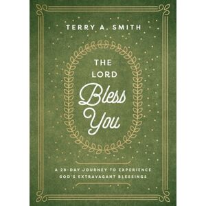 Baker Publishing Group The Lord Bless You – A 28–day Journey To Experience God`S Extravagant Blessings Baker Publishing Group The Lord Bless You – A 28–day Journey To Experience God`S Extravagant Blessings