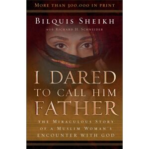 Baker Publishing Group I Dared To Call Him Father – The Miraculous Story Of A Muslim Woman`S Encounter With God Baker Publishing Group I Dared To Call Him Father – The Miraculous Story Of A Muslim Woman`S Encounter With God