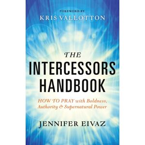 Baker Publishing Group The Intercessors Handbook – How To Pray With Boldness, Authority And Supernatural Power Baker Publishing Group The Intercessors Handbook – How To Pray With Boldness, Authority And Supernatural Power