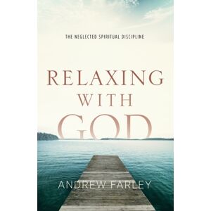 Baker Publishing Group Relaxing With God – The Neglected Spiritual Discipline Baker Publishing Group Relaxing With God – The Neglected Spiritual Discipline