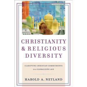 Baker Publishing Group Christianity And Religious Diversity – Clarifying Christian Commitments In A Globalizing Age Baker Publishing Group Christianity And Religious Diversity – Clarifying Christian Commitments In A Globalizing Age