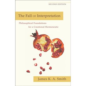 Baker Publishing Group The Fall Of Interpretation – Philosophical Foundations For A Creational Hermeneutic Baker Publishing Group The Fall Of Interpretation – Philosophical Foundations For A Creational Hermeneutic