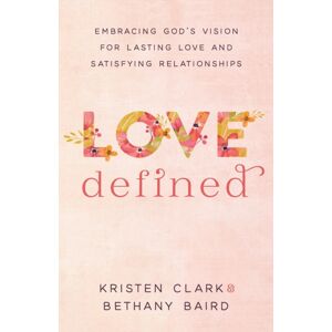 Baker Publishing Group Love Defined – Embracing God`S Vision For Lasting Love And Satisfying Relationships Baker Publishing Group Love Defined – Embracing God`S Vision For Lasting Love And Satisfying Relationships