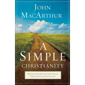 Baker Publishing Group A Simple Christianity – Rediscover The Foundational Principles Of Our Faith Baker Publishing Group A Simple Christianity – Rediscover The Foundational Principles Of Our Faith
