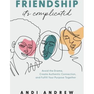 Baker Publishing Group Friendship––it`S Complicated – Avoid The Drama, Create Authentic Connection, And Fulfill Your Purpose Together Baker Publishing Group Friendship––it`S Complicated – Avoid The Drama, Create Authentic Connection, And Fulfill Your Purpose Together