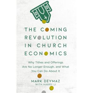 Baker Publishing Group The Coming Revolution In Church Economics - Why Tithes And Offerings Are No Longer Enough, And What You Can Do About It Baker Publishing Group The Coming Revolution In Church Economics - Why Tithes And Offerings Are No Longer Enough, And What You Can Do About It
