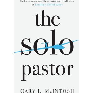Baker Publishing Group The Solo Pastor – Understanding And Overcoming The Challenges Of Leading A Church Alone Baker Publishing Group The Solo Pastor – Understanding And Overcoming The Challenges Of Leading A Church Alone