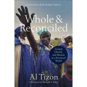 Baker Publishing Group Whole And Reconciled – Gospel, Church, And Mission In A Fractured World Baker Publishing Group Whole And Reconciled – Gospel, Church, And Mission In A Fractured World