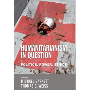 Cornell University Press Humanitarianism In Question : Politics, Power, Ethics Cornell University Press Humanitarianism In Question : Politics, Power, Ethics