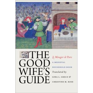 Cornell University Press The Good Wife'S Guide (Le Menagier De Paris) : A Medieval Household Book Cornell University Press The Good Wife'S Guide (Le Menagier De Paris) : A Medieval Household Book