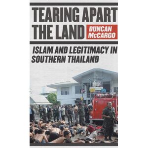 Cornell University Press Tearing Apart The Land : Islam And Legitimacy In Southern Thailand Cornell University Press Tearing Apart The Land : Islam And Legitimacy In Southern Thailand
