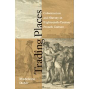 Cornell University Press Trading Places : Colonization And Slavery In Eighteenth-Century French Culture Cornell University Press Trading Places : Colonization And Slavery In Eighteenth-Century French Culture