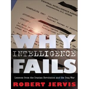 Cornell University Press Why Intelligence Fails : Lessons From The Iranian Revolution And The Iraq War Cornell University Press Why Intelligence Fails : Lessons From The Iranian Revolution And The Iraq War