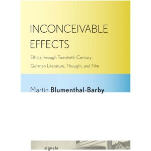 Cornell University Press Inconceivable Effects : Ethics Through Twentieth-Century German Literature, Thought, And Film Cornell University Press Inconceivable Effects : Ethics Through Twentieth-Century German Literature, Thought, And Film