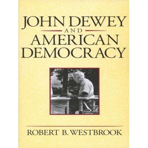 Cornell University Press John Dewey And American Democracy Cornell University Press John Dewey And American Democracy