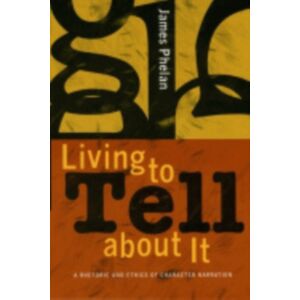 Cornell University Press Living To Tell About It : A Rhetoric And Ethics Of Character Narration Cornell University Press Living To Tell About It : A Rhetoric And Ethics Of Character Narration