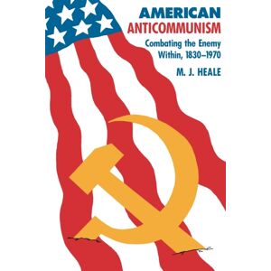 Johns Hopkins University Press American Anti-Communism : Combating The Enemy Within, 1830-1970 Johns Hopkins University Press American Anti-Communism : Combating The Enemy Within, 1830-1970