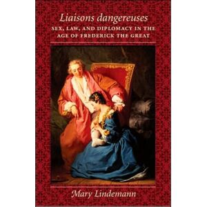 Johns Hopkins University Press Liaisons Dangereuses : Sex, Law, And Diplomacy In The Age Of Frederick The Great Johns Hopkins University Press Liaisons Dangereuses : Sex, Law, And Diplomacy In The Age Of Frederick The Great