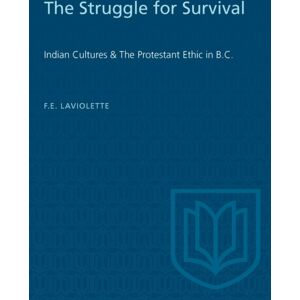 University of Toronto Press The Struggle For Survival : Indian Cultures & The Protestant Ethic In B.C. University of Toronto Press The Struggle For Survival : Indian Cultures & The Protestant Ethic In B.C.