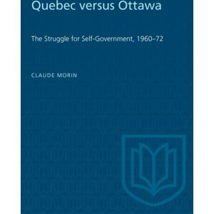 University of Toronto Press Quebec Versus Ottawa : The Struggle For Self-Government, 1960-72 University of Toronto Press Quebec Versus Ottawa : The Struggle For Self-Government, 1960-72
