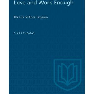 University of Toronto Press Love And Work Enough : The Life Of Anna Jameson University of Toronto Press Love And Work Enough : The Life Of Anna Jameson
