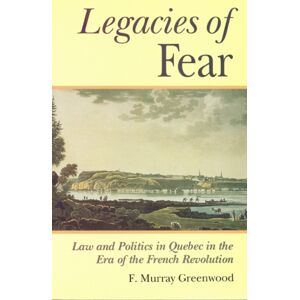 University of Toronto Press The Legacies Of Fear : Law And Politics In Quebec In The Era Of The French Revolution University of Toronto Press The Legacies Of Fear : Law And Politics In Quebec In The Era Of The French Revolution
