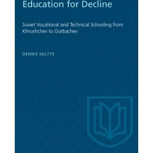 University of Toronto Press Education For Decline : Soviet Vocational And Technical Schooling From Khrushchev To Gorbachev University of Toronto Press Education For Decline : Soviet Vocational And Technical Schooling From Khrushchev To Gorbachev