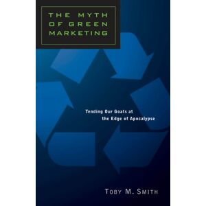 University of Toronto Press The Myth Of Green Marketing : Tending Our Goats At The Edge Of Apocalypse University of Toronto Press The Myth Of Green Marketing : Tending Our Goats At The Edge Of Apocalypse
