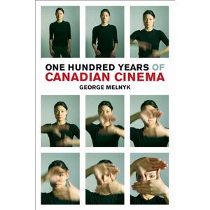 University of Toronto Press One Hundred Years Of Canadian Cinema University of Toronto Press One Hundred Years Of Canadian Cinema