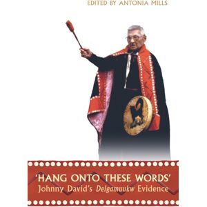University of Toronto Press 'Hang Onto These Words' : Johnny David'S Delgamuukw Evidence University of Toronto Press 'Hang Onto These Words' : Johnny David'S Delgamuukw Evidence