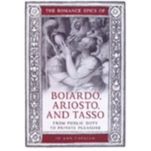 University of Toronto Press The Romance Epics Of Boiardo, Ariosto, And Tasso : From Public Duty To Private Pleasure University of Toronto Press The Romance Epics Of Boiardo, Ariosto, And Tasso : From Public Duty To Private Pleasure