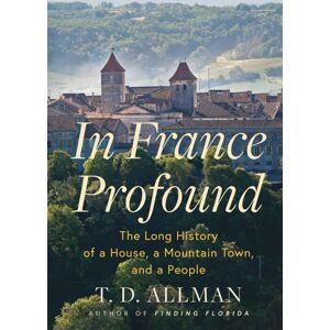 Grove Press / Atlantic Monthly Press In France Profound : The Long History Of A House, A Mountain Town, And A People Grove Press / Atlantic Monthly Press In France Profound : The Long History Of A House, A Mountain Town, And A People