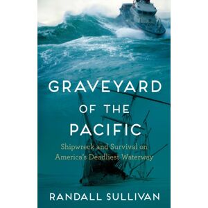 Grove Press / Atlantic Monthly Press Graveyard Of The Pacific : Shipwreck And Survival On America'S Deadliest Waterway Grove Press / Atlantic Monthly Press Graveyard Of The Pacific : Shipwreck And Survival On America'S Deadliest Waterway
