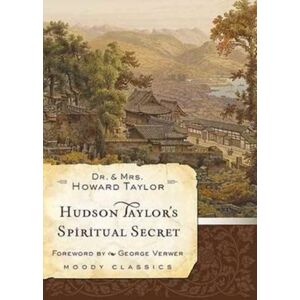 Moody Publishers Hudson Taylor'S Spiritual Secret Moody Publishers Hudson Taylor'S Spiritual Secret
