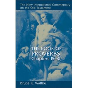 William B Eerdmans Publishing Co The Book Of Proverbs : Chapters 15-31 William B Eerdmans Publishing Co The Book Of Proverbs : Chapters 15-31