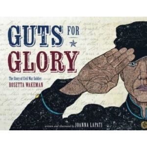 William B Eerdmans Publishing Co Guts For Glory : The Story Of Civil War Soldier Rosetta Wakeman William B Eerdmans Publishing Co Guts For Glory : The Story Of Civil War Soldier Rosetta Wakeman