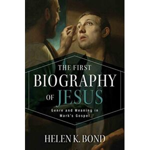 Eerdmans Pub Co The First Biography Of Jesus : Genre And Meaning In Mark'S Gospel Eerdmans Pub Co The First Biography Of Jesus : Genre And Meaning In Mark'S Gospel
