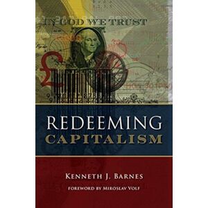 William B Eerdmans Publishing Co Redeeming Capitalism William B Eerdmans Publishing Co Redeeming Capitalism