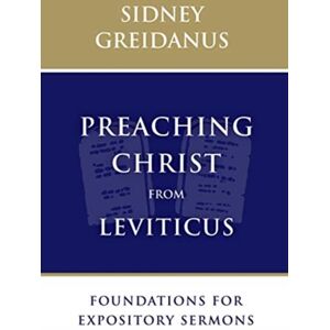 William B Eerdmans Publishing Co Preaching Christ From Leviticus : Foundations For Expository Sermons William B Eerdmans Publishing Co Preaching Christ From Leviticus : Foundations For Expository Sermons