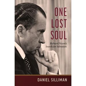 William B Eerdmans Publishing Co One Lost Soul : Richard Nixon'S Search For Salvation William B Eerdmans Publishing Co One Lost Soul : Richard Nixon'S Search For Salvation
