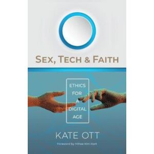 William B Eerdmans Publishing Co Sex, Tech, And Faith : Ethics For A Digital Age William B Eerdmans Publishing Co Sex, Tech, And Faith : Ethics For A Digital Age