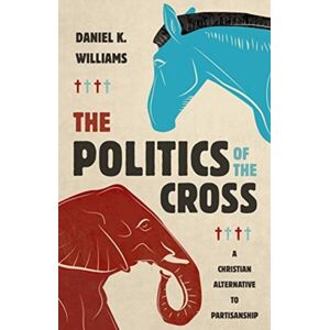 William B Eerdmans Publishing Co The Politics Of The Cross : A Christian Alternative To Partisanship William B Eerdmans Publishing Co The Politics Of The Cross : A Christian Alternative To Partisanship